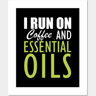 Essential Oils - I run on coffee and essential oils Posters and Art